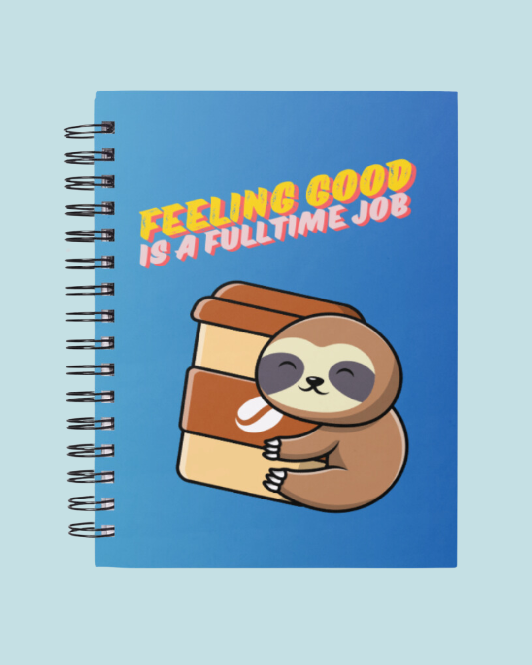 Feeling Good is a Full-Time Job Notebook